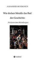 Wie drehen Metalle das Rad der Geschichte