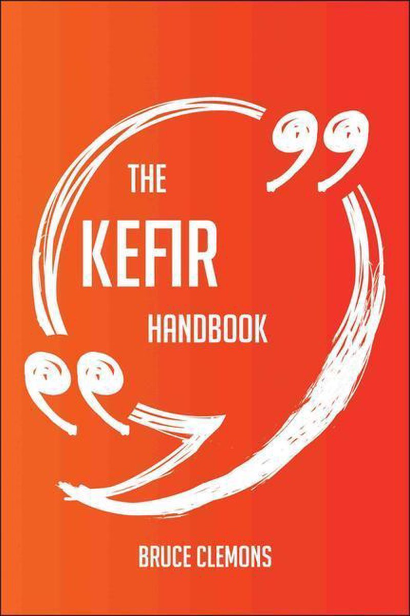 The Kefir Handbook - Everything You Need To Know About Kefir
