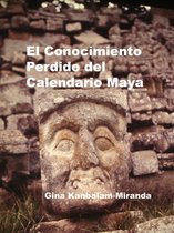 El Conocimiento Perdido del Calendario Maya