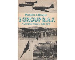 2 Group R.A.F. A Complete History, 1936 - 1945