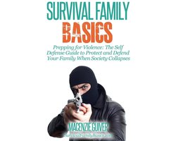 Omslag van Survival Family Basics - Preppers Survival Handbook Series - Prepping for Violence: The Self Defense Guide to Protect and Defend Your Family When Society Collapses