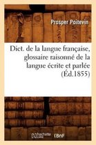 Langues- Dict. de la Langue Fran�aise, Glossaire Raisonn� de la Langue �crite Et Parl�e (�d.1855)