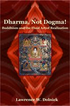 Dharma, Not Dogma! Buddhism and the Fluid Art of Realization