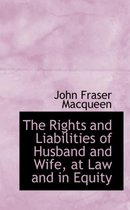 The Rights and Liabilities of Husband and Wife, at Law and in Equity