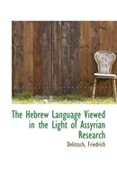 The Hebrew Language Viewed in the Light of Assyrian Research