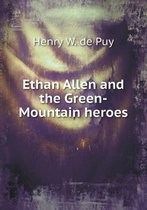 Ethan Allen and the Green-Mountain heroes