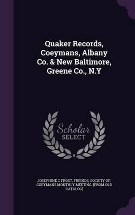 Quaker Records, Coeymans, Albany Co. & New Baltimore, Greene Co., N.y