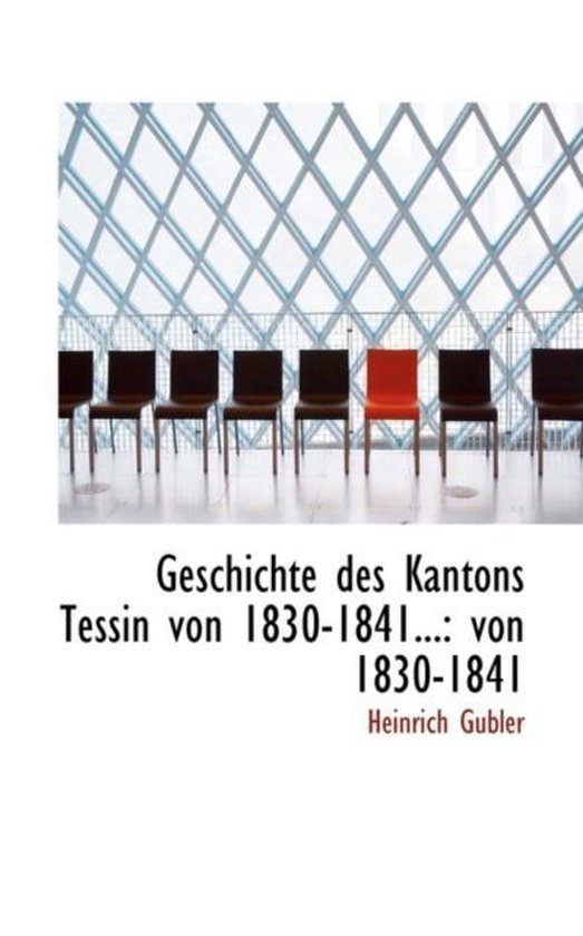 Geschichte Des Kantons Tessin Von 18301841..., Heinrich Gubler
