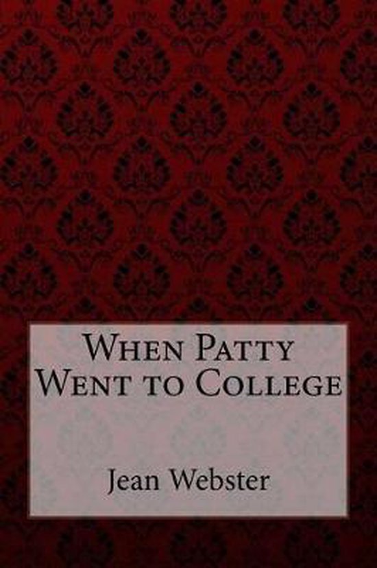 Boekcover met donkerrode achtergrond met patroon, titel 'When Patty Went to College' en auteur Jean Webster.