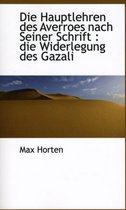 Die Hauptlehren Des Averroes Nach Seiner Schrift