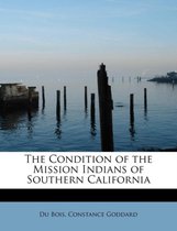 The Condition of the Mission Indians of Southern California