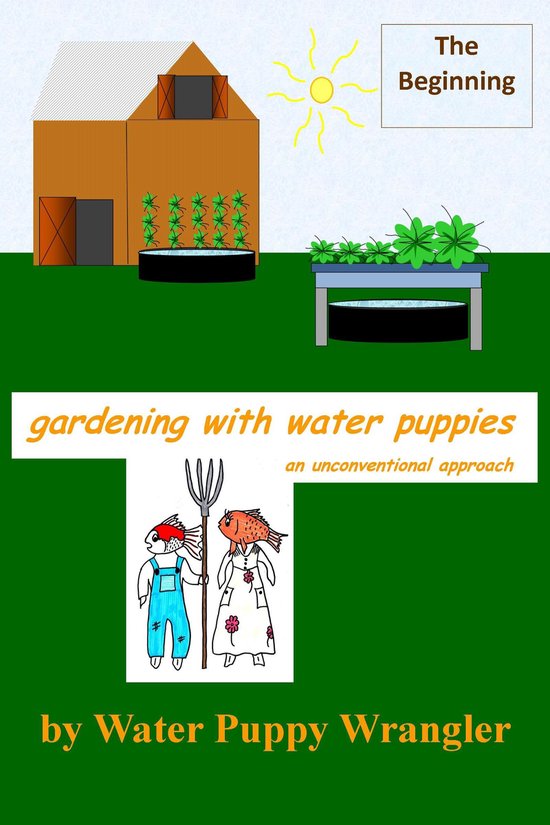 Gardening With Water Puppies, An Unconventional Approach - G ... - cover