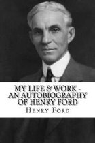 My Life & Work - An Autobiography of Henry Ford