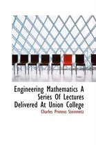 Engineering Mathematics a Series of Lectures Delivered at Union College