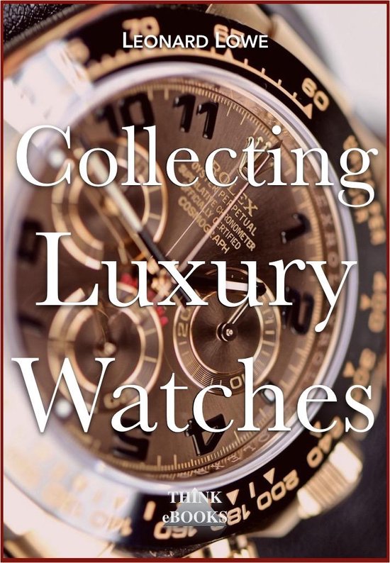 Luxury Watches 4 - Collecting Luxury Watches - cover