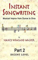 Instant Songwriting: Musical Improv from Dunce to Diva Part 2 (Decent Level)