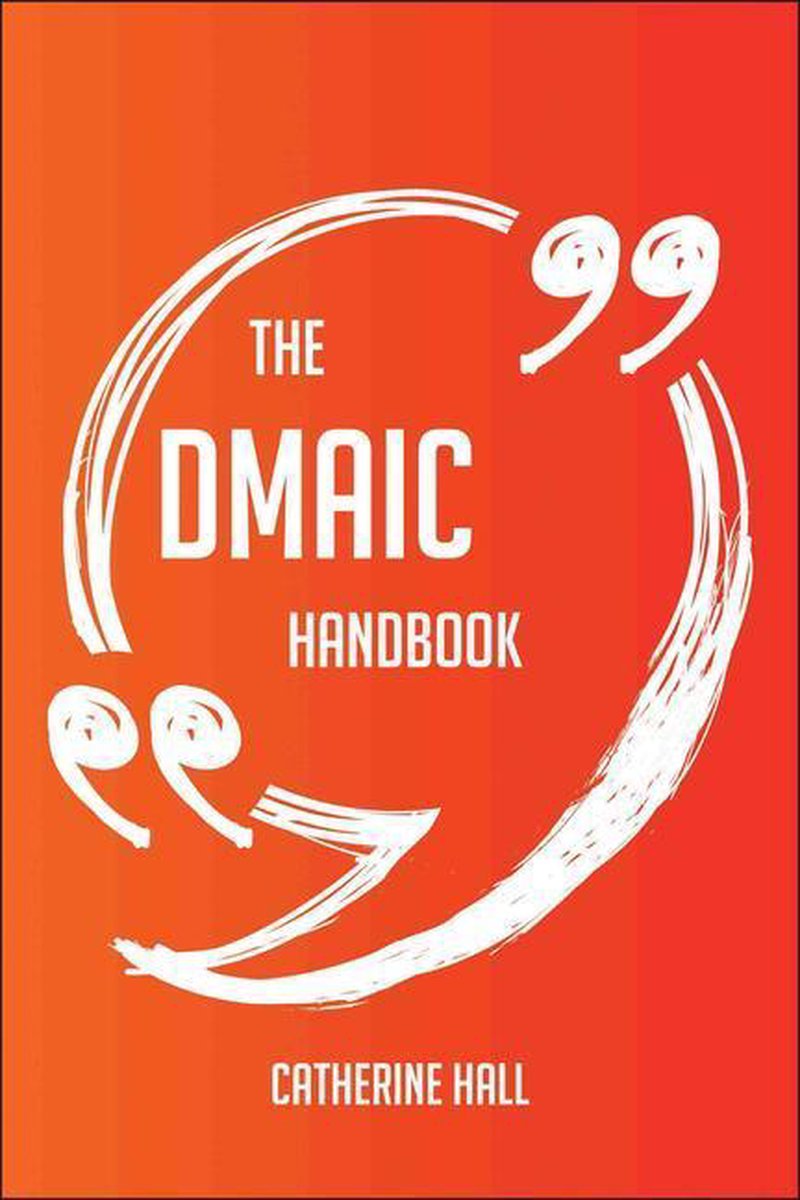 The DMAIC Handbook - Everything You Need To Know About DMAIC