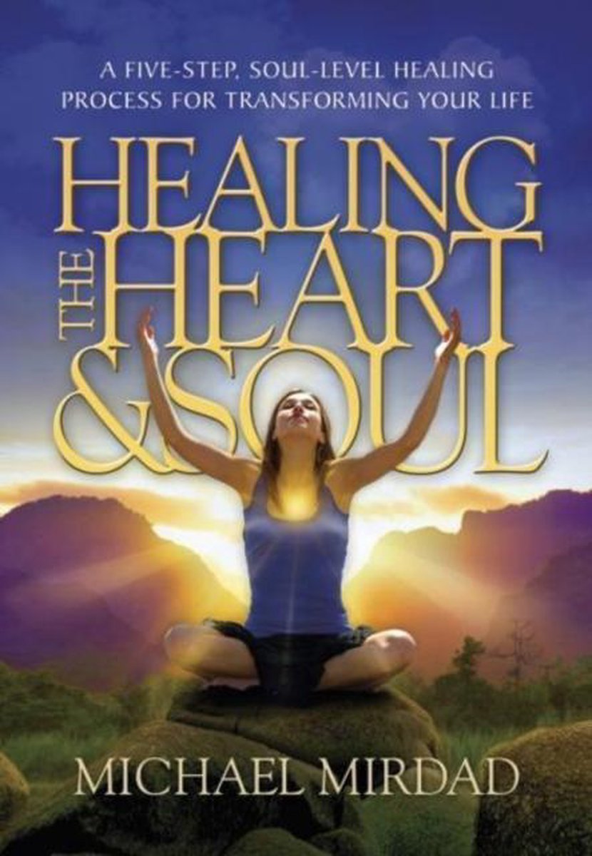 Healing the Heart & Soul - Michael Mirdad