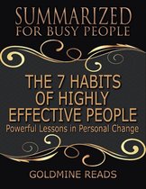 The 7 Habits of Highly Effective People - Summarized for Busy People: Powerful Lessons In Personal Change: Based on the Book by Stephen Covey