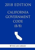 California Government Code (8/8) (2018 Edition)