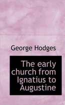 The Early Church from Ignatius to Augustine
