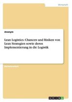 Lean Logistics. Chancen und Risiken von Lean Strategien sowie deren Implementierung in die Logistik