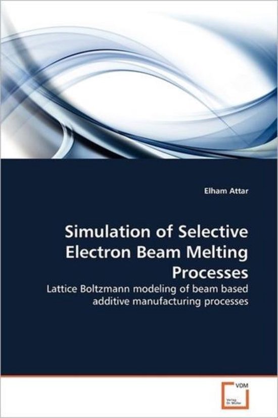 Simulation of Selective Electron Beam Melting Processes | 9783639377415 ...