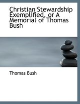 Christian Stewardship Exemplified, or a Memorial of Thomas Bush