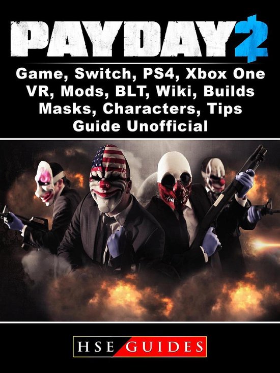 PayDay 2 Game, Switch, PS4, Xbox One, VR, Mods, BLT, Wiki, Builds, Masks,  Characters,... | bol.com