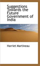 Suggestions Towards the Future Government of India