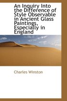 An Inquiry Into the Difference of Style Observable in Ancient Glass Paintings, Especially in England