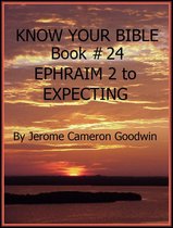 Know Your Bible 24 - EPHRAIM 2 to EXPECTING - Book 24 - Know Your Bible