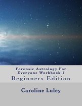 Forensic Astrology for Everyone Workbook 1