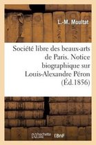 Histoire- Société Libre Des Beaux-Arts de Paris. Notice Biographique Sur Louis-Alexandre Péron. Lue
