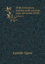 Della letteratura italiana nella seconda meta del secolo XVIII Volume 3