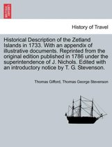 Historical Description of the Zetland Islands in 1733. with an Appendix of Illustrative Documents. Reprinted from the Original Edition Published in 1786 Under the Superintendence o