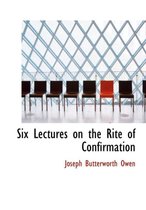 Six Lectures on the Rite of Confirmation