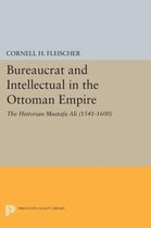 Bureaucrat and Intellectual in the Ottoman Empir - The Historian Mustafa Ali (1541-1600) 1600)