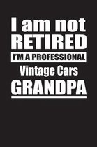 I Am Not Retired I'm A Professional Vintage Cars Grandpa