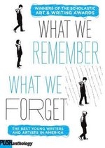 What We Remember, What We Forget