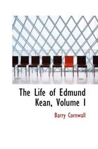 The Life of Edmund Kean, Volume I