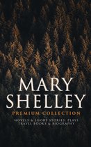 MARY SHELLEY Premium Collection: Novels & Short Stories, Plays, Travel Books & Biography