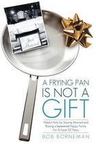 A Frying Pan is Not a Gift
