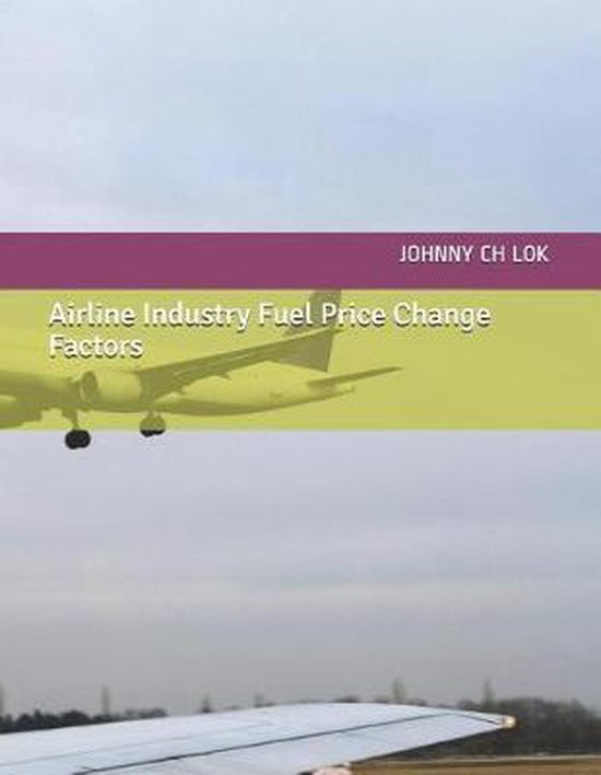 Airline Industry Fuel Price Change Factors, Johnny Ch Lok 9781099577673 Boeken