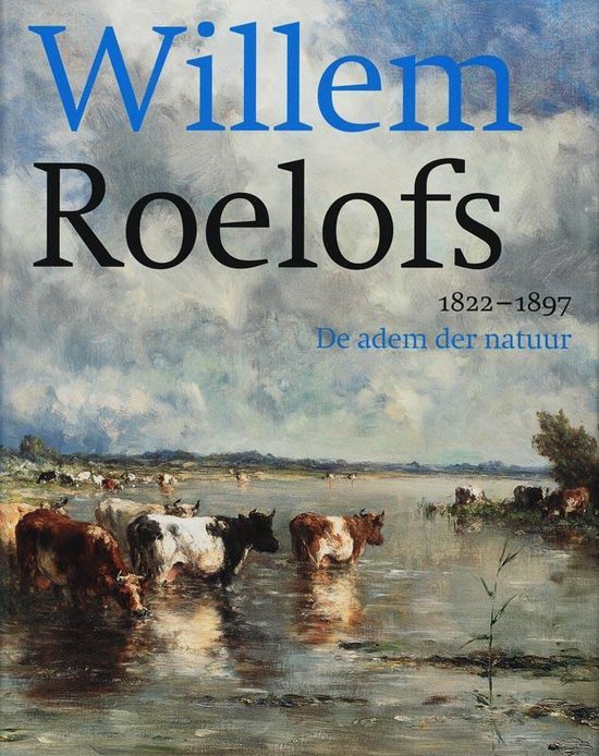 Cover van het boek 'Willem Roelofs 1822-1897' van Michel van de Lar