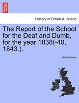 The Report of the School for the Deaf and Dumb, for the Year 1838(-40, 1843.).