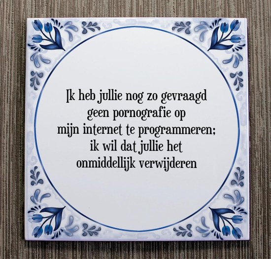 Tegeltje met Spreuk (Tegeltjeswijsheid): Ik heb jullie nog zo gevraagd geen pornografie op mijn internet te programmeren; ik wil dat jullie het onmiddellijk verwijderen + Kado verpakking & Plakhanger