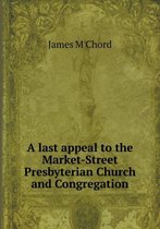 A last appeal to the Market-Street Presbyterian Church and Congregation