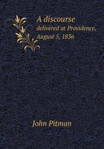 A discourse delivered at Providence, August 5, 1836