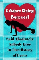 I Adore Doing Burpees! Said Absolutely Nobody Ever In The History Of Evers